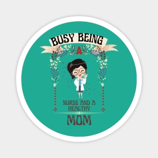 Busy Being A Nurse And A Healthy Mom Magnet